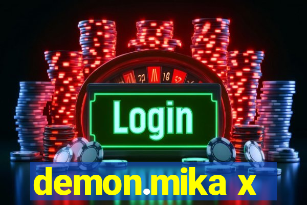 demon.mika x